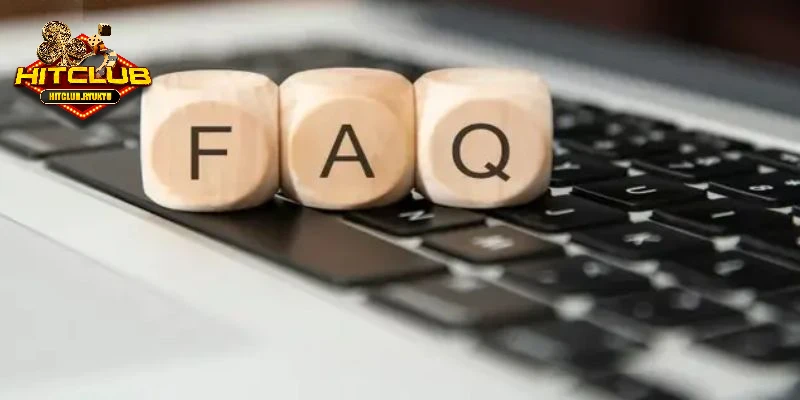 FAQ - các câu hỏi thường gặp khi cá cược tại Hitclub