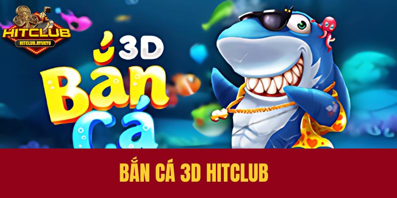 Đôi nét trò chơi bắn cá 3D tại Hitclub